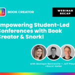 A promotional graphic for a webinar recap titled “Empowering Student-Led Conferences with Book Creator & Snorkl.” The Book Creator logo is in the top left, and a black box in the top right reads “Webinar Recap.” At the bottom, circular headshots of Monique Bonneville, Jeff Plourd, and David Hotler are shown with text beneath reading “with Monique Bonneville + Jeff Plourd + David Hotler.” The background is teal with a rainbow gradient bar at the bottom.